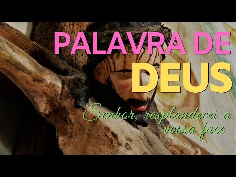 PALAVRA DE DEUS – Senhor, resplandecei a vossa face.